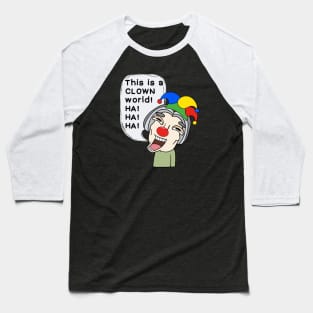 This is a clown world! Baseball T-Shirt